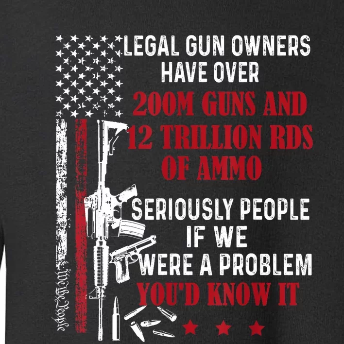 Legal Gun Owners Have Over 200m Guns And 12 Trillion Rds Toddler Sweatshirt