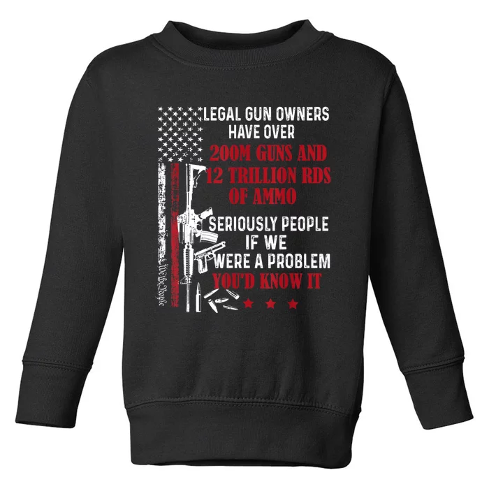 Legal Gun Owners Have Over 200m Guns And 12 Trillion Rds Toddler Sweatshirt