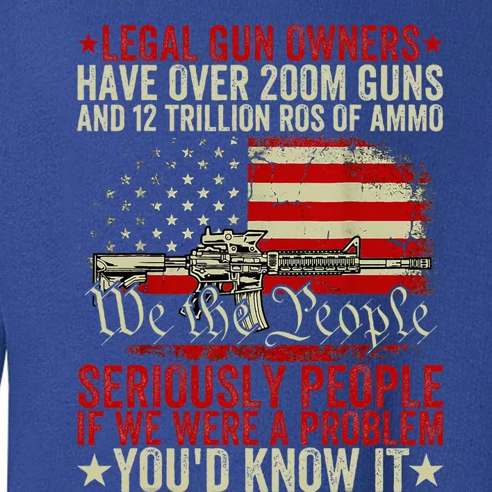 Legal Gun Owners Have Over 200m Guns And 12 Trillion Rds Toddler Sweatshirt