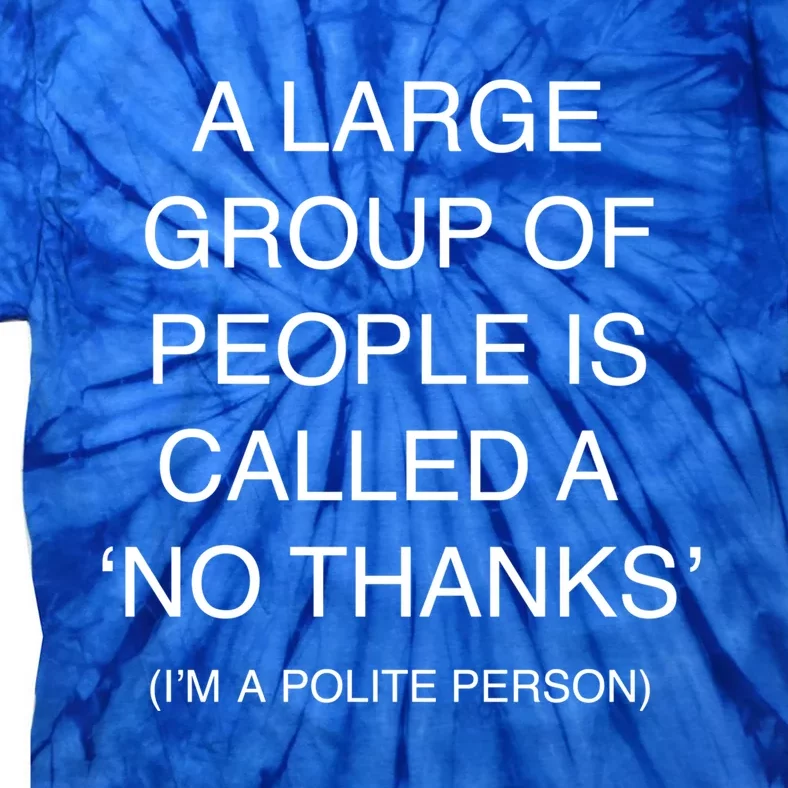 Large Group Of People No Thanks Funny Antisocial Cool Gift Tie-Dye T-Shirt