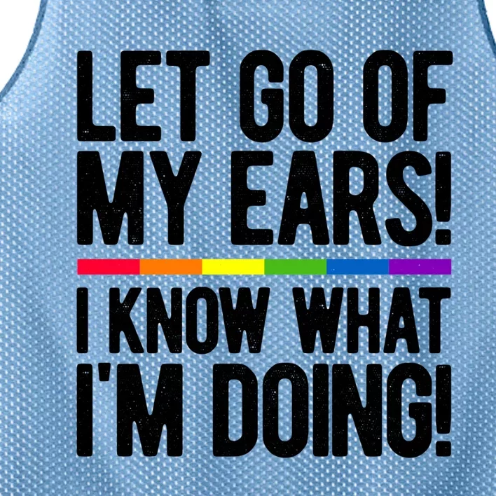 Let Go Of My Ears I Know What I'm Doing Gay Bisexual Pride Gift Mesh Reversible Basketball Jersey Tank