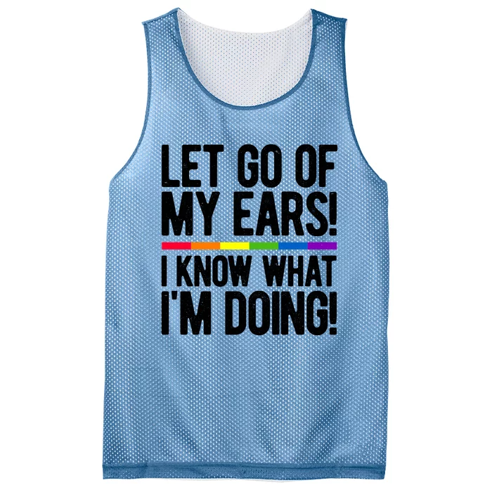 Let Go Of My Ears I Know What I'm Doing Gay Bisexual Pride Gift Mesh Reversible Basketball Jersey Tank