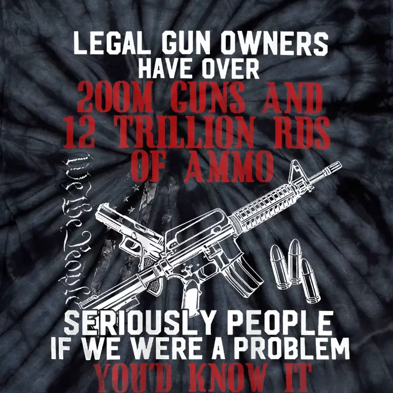 Legal Gun Owners Have Over 200m Guns Tie-Dye T-Shirt