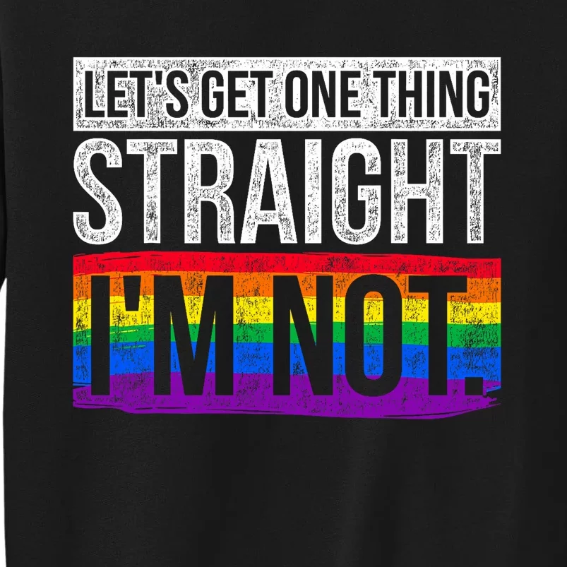 Lets Get One Thing Straight Im Not Lgbt Tall Sweatshirt