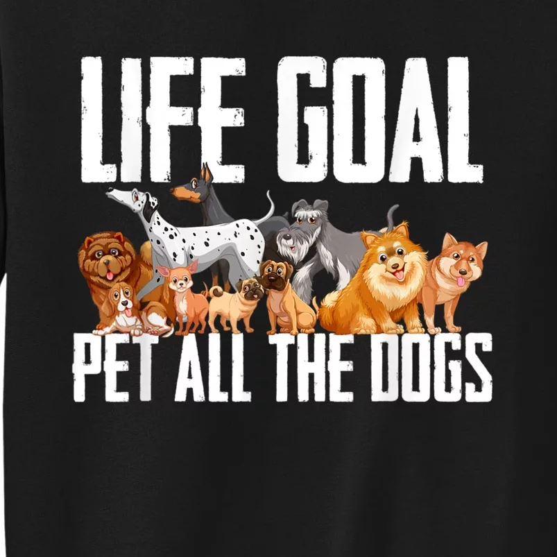 Life Goal Pet All The Dogs Funny Dog Lover Puppy Gifts Sweatshirt