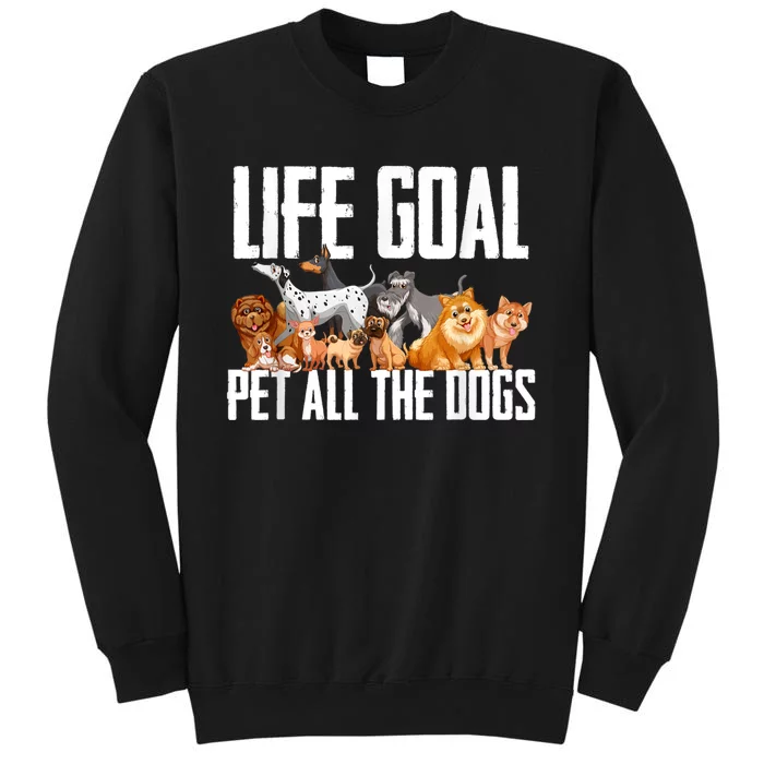 Life Goal Pet All The Dogs Funny Dog Lover Puppy Gifts Sweatshirt