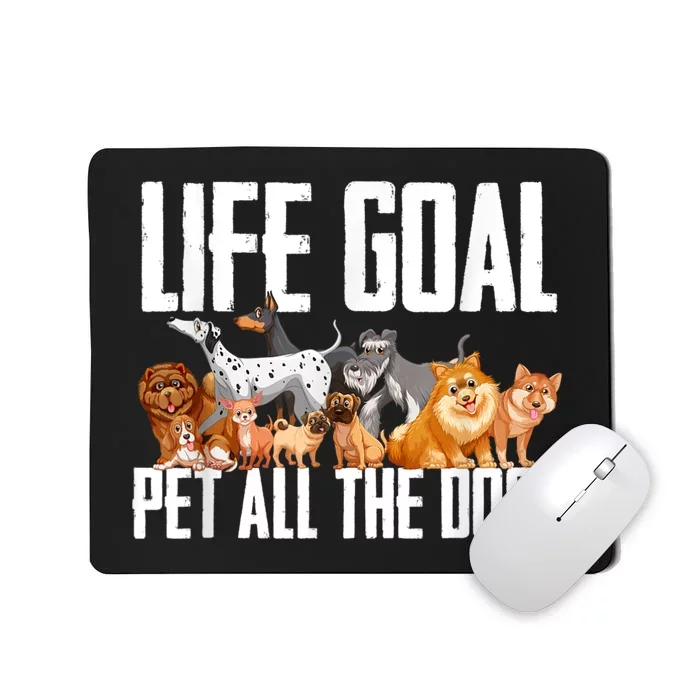 Life Goal Pet All The Dogs Funny Dog Lover Puppy Gifts Mousepad