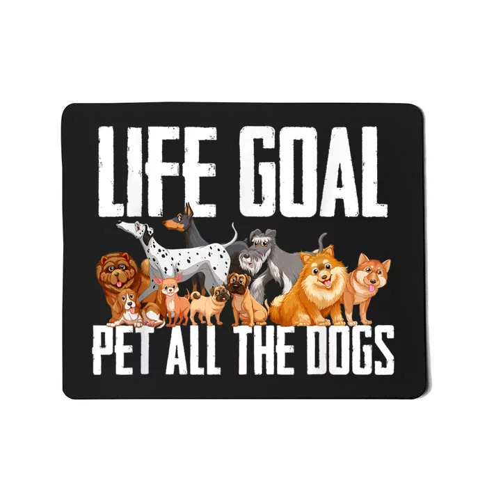 Life Goal Pet All The Dogs Funny Dog Lover Puppy Gifts Mousepad