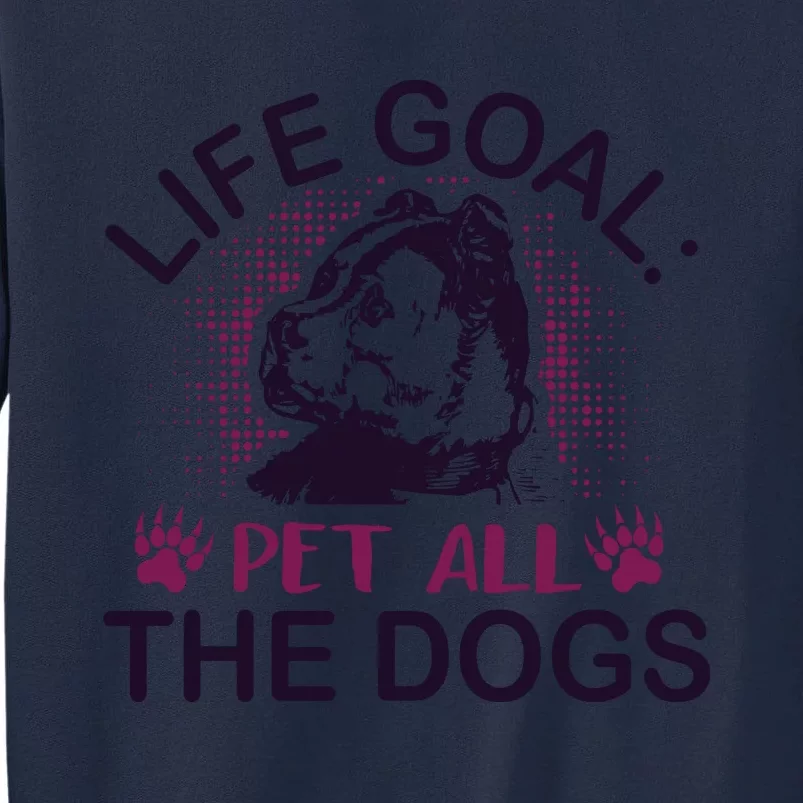 Life Goal Pet All The Dogs Tall Sweatshirt