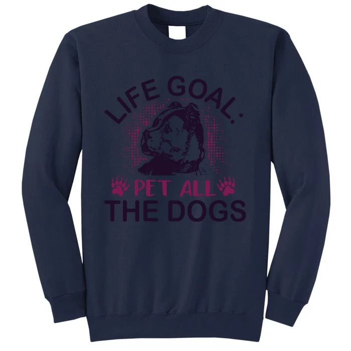 Life Goal Pet All The Dogs Tall Sweatshirt