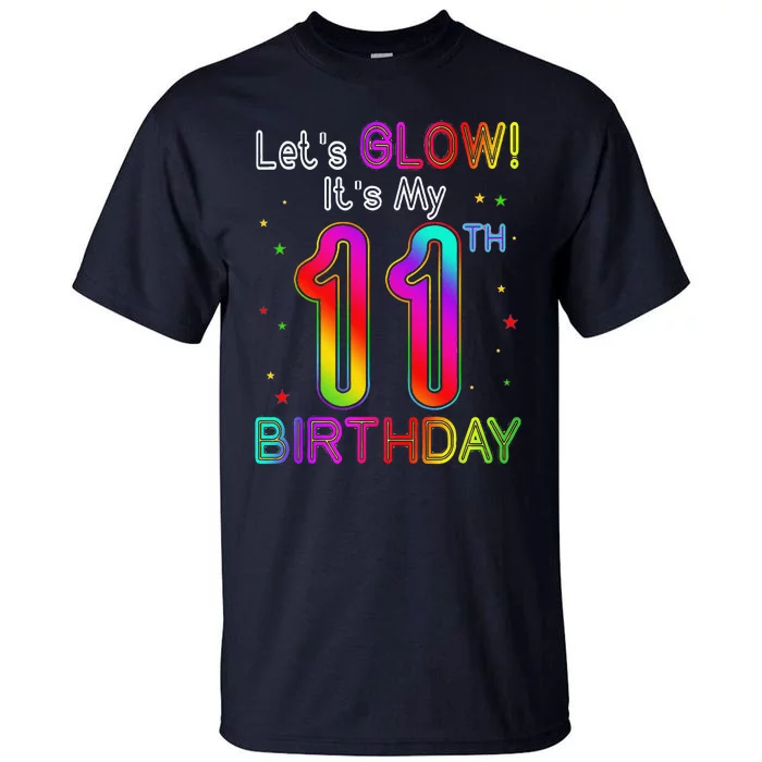 Lets Glow Party Birthday Its My 11th Birthday 11 Years Old Tall T-Shirt