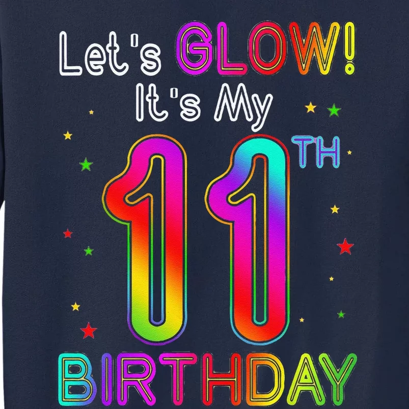 Lets Glow Party Birthday Its My 11th Birthday 11 Years Old Tall Sweatshirt