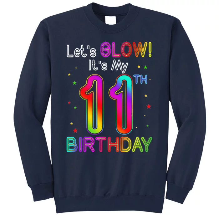 Lets Glow Party Birthday Its My 11th Birthday 11 Years Old Tall Sweatshirt