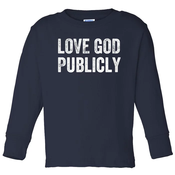 Love God Publicly Toddler Long Sleeve Shirt