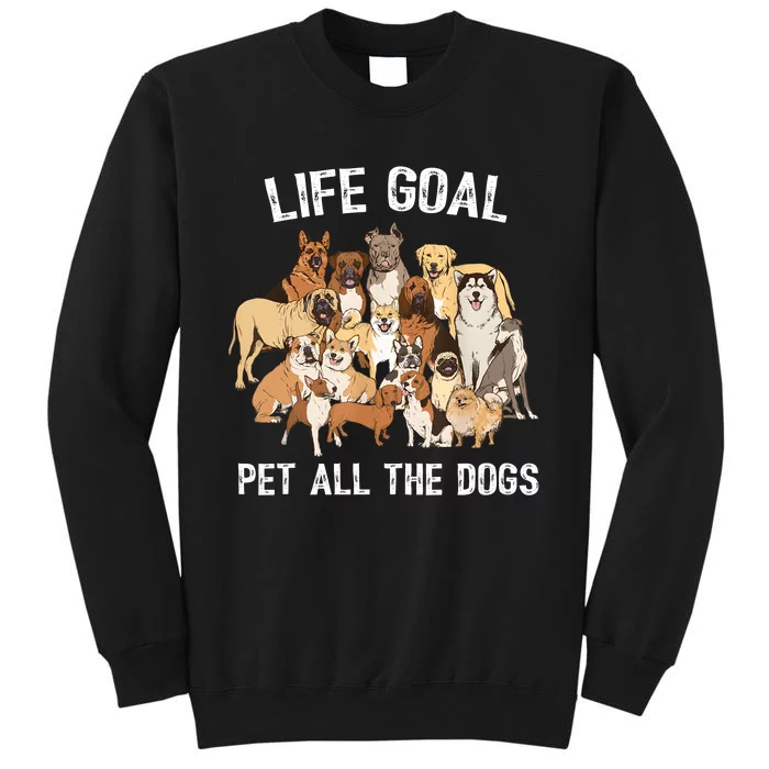 Life Goal Pet All The Dogs Funny Dog Lover Tall Sweatshirt