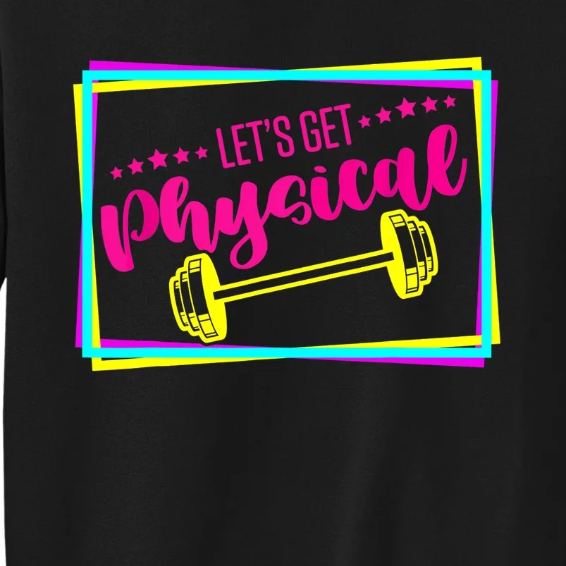 Lets Get Physical Gym Fitness 80's Workout Tall Sweatshirt