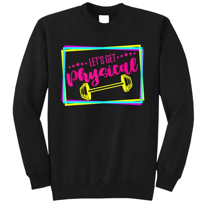 Lets Get Physical Gym Fitness 80's Workout Tall Sweatshirt