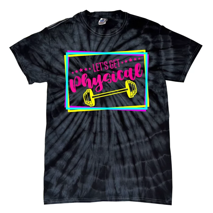 Lets Get Physical Gym Fitness 80's Workout Tie-Dye T-Shirt