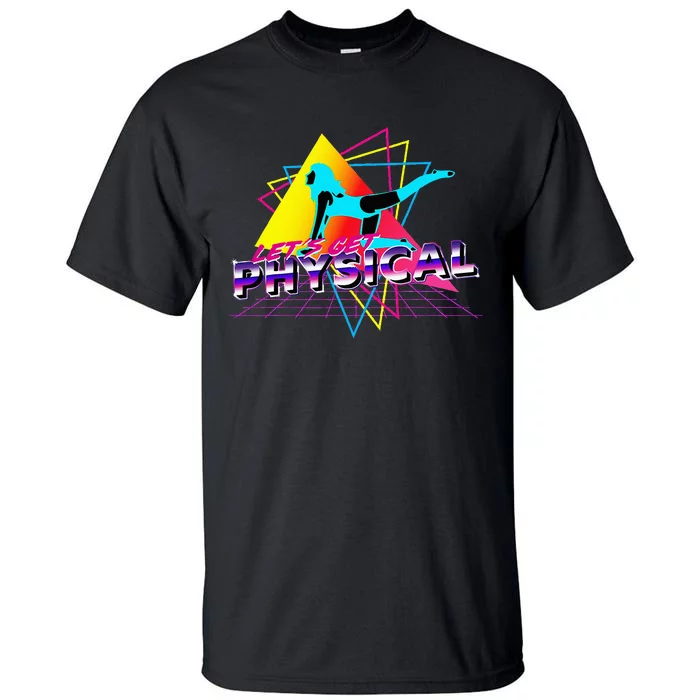 LetS Get Physical Workout Gym Totally Retro 80S Tall T-Shirt