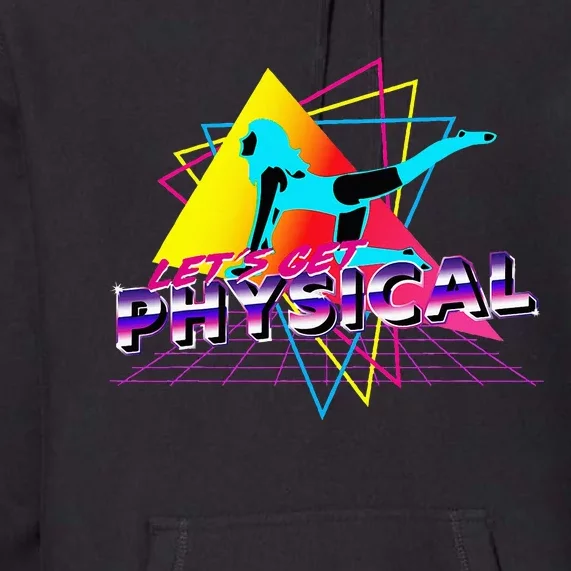 LetS Get Physical Workout Gym Totally Retro 80S Premium Hoodie