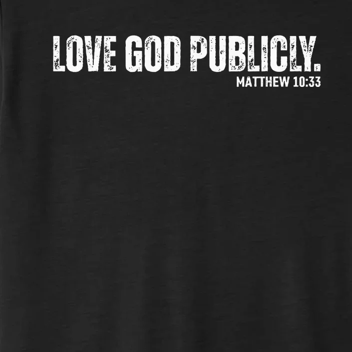 Love God Publicly Matthew 1033 Bible Verse Christian Funny ChromaSoft Performance T-Shirt