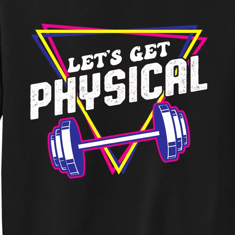 Lets Get Physical Gym Fitness 80's Workout Tall Sweatshirt