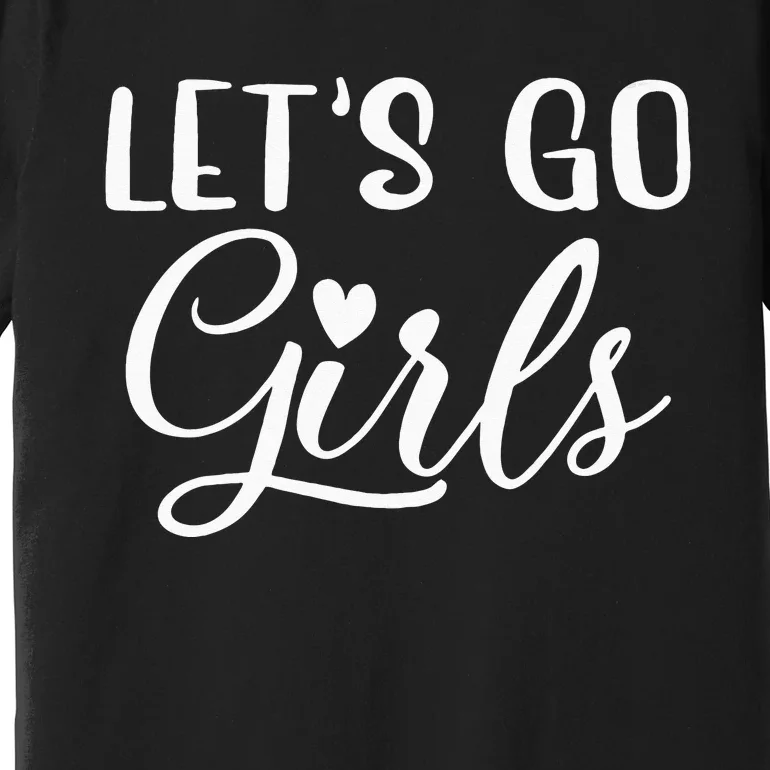 Lets Go Party Bachelorette Party Funny Bridal Premium T-Shirt