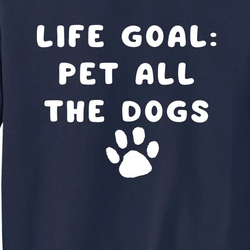 Life Goal Pet All The Dogs Tall Sweatshirt