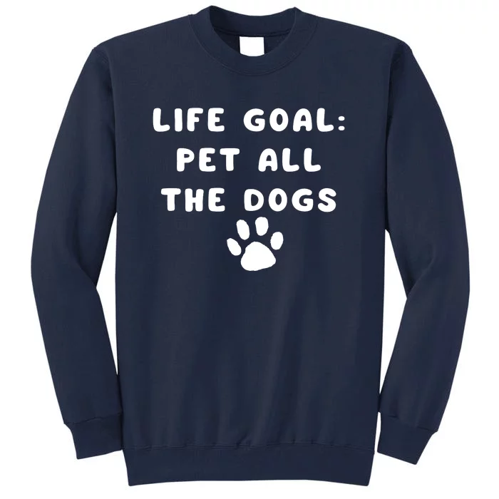 Life Goal Pet All The Dogs Tall Sweatshirt