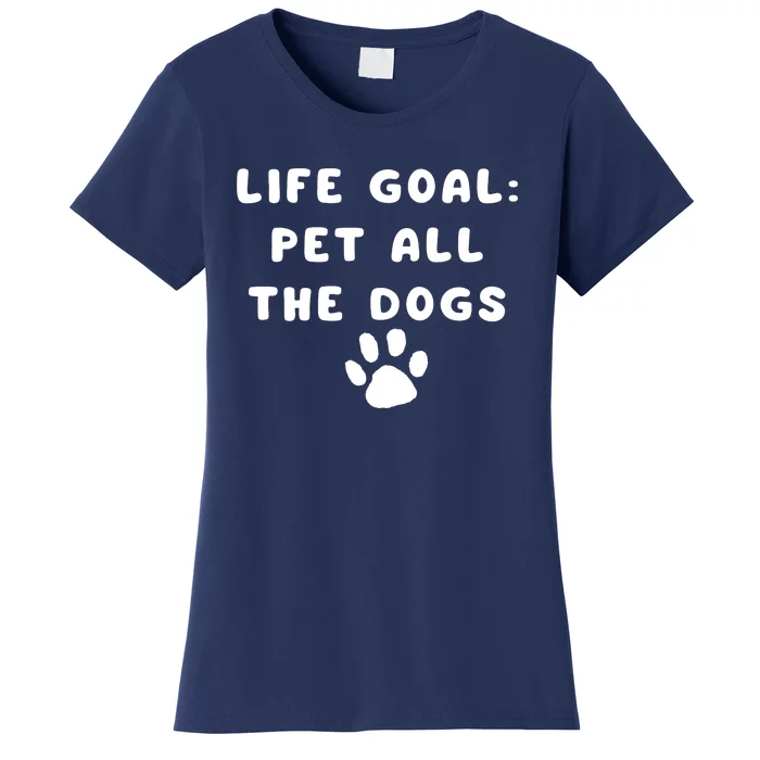 Life Goal Pet All The Dogs Women's T-Shirt