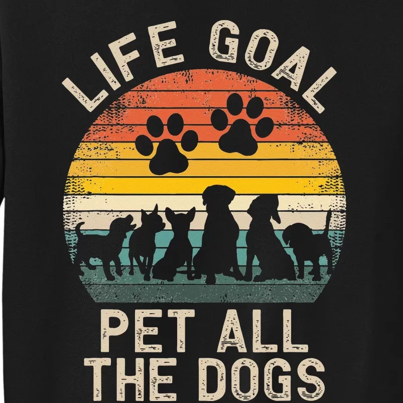 Life Goal Pet All The Dogs Pet Dog Lover Tall Sweatshirt