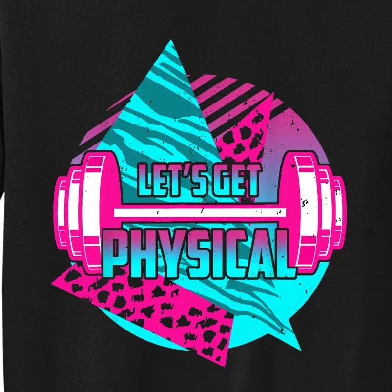 Lets Get Physical Gym Fitness 80's Workout Sweatshirt