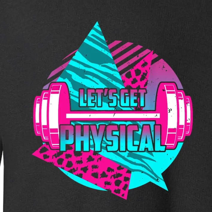 Lets Get Physical Gym Fitness 80's Workout Toddler Sweatshirt