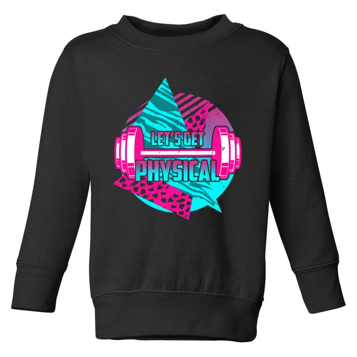 Lets Get Physical Gym Fitness 80's Workout Toddler Sweatshirt