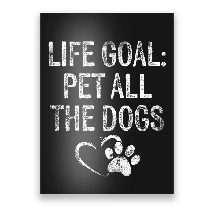 Life Goal Pet All The Dogs Funny Dog Lover Gift Puppy Owner Poster