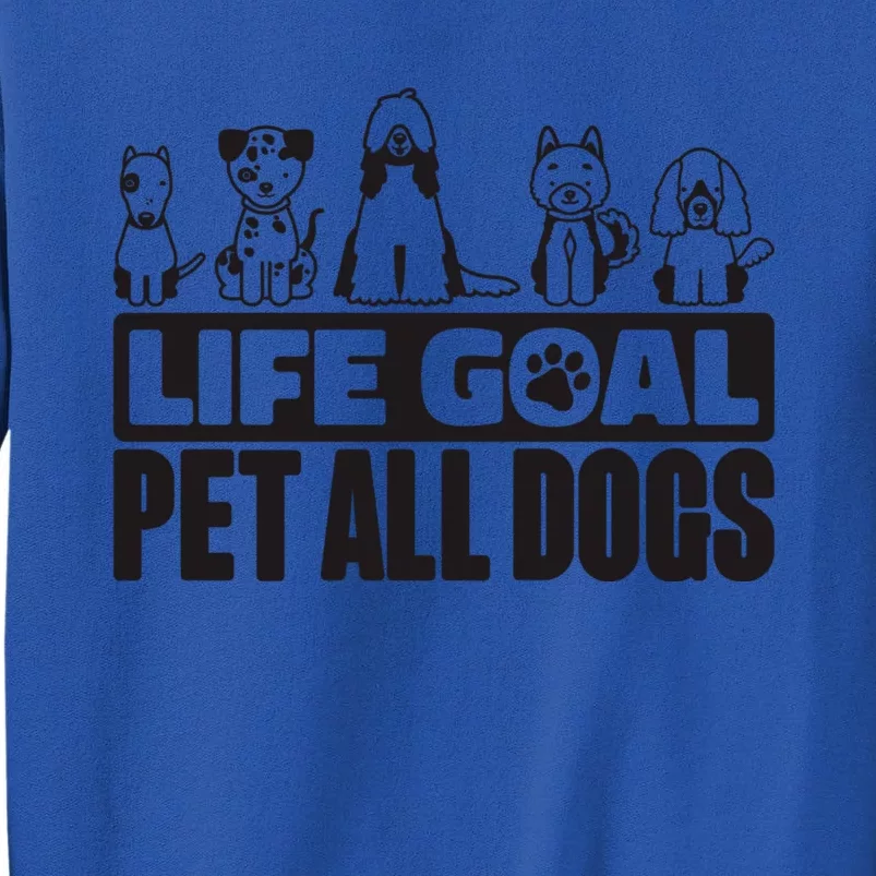 Life Goal Pet All Dogs Dog Lover Women And Dog Lover Tall Sweatshirt