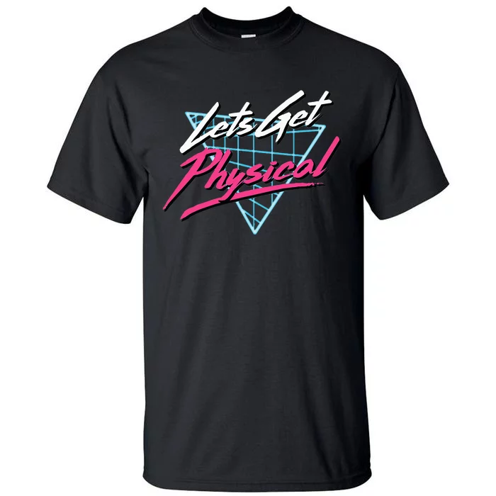 Lets Get Physical Workout Gym Totally Rad Tall T-Shirt