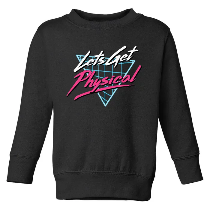 Lets Get Physical Workout Gym Totally Rad Toddler Sweatshirt