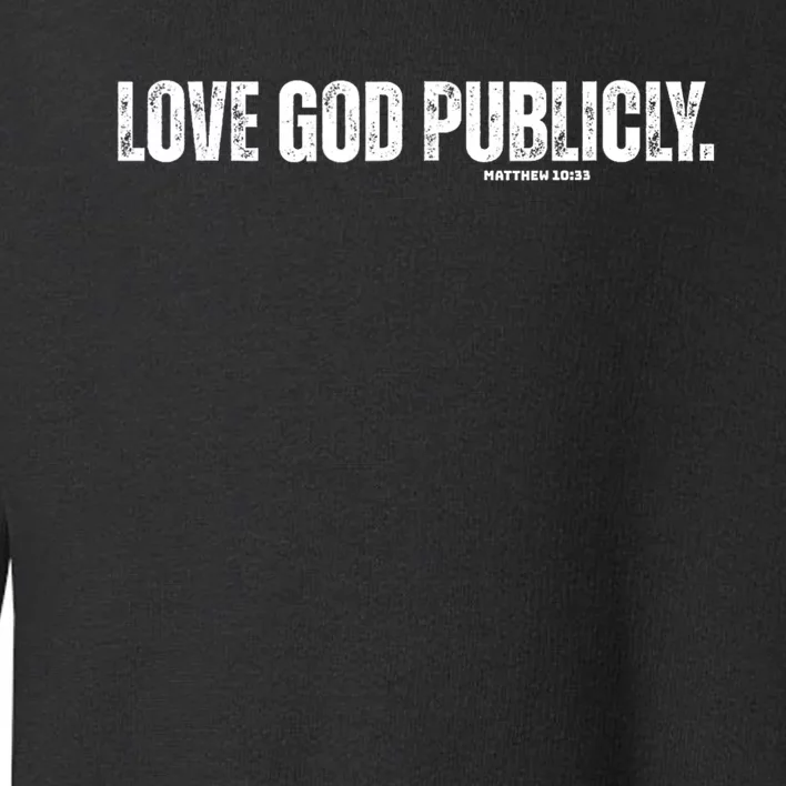 Love God Publicly Matthew 10:33 Toddler Sweatshirt