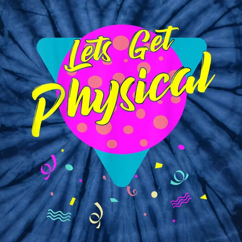 Lets Get Physical Workout Gym Tee Totally Rad 80'S Tie-Dye T-Shirt