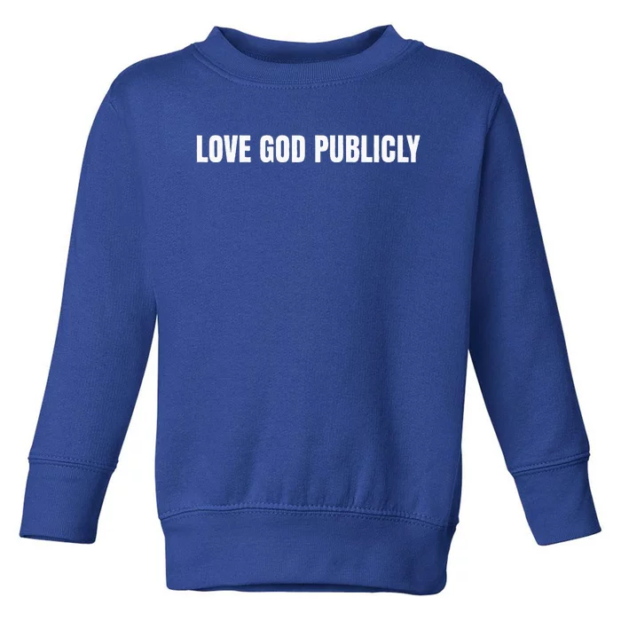 Love God Publicly Toddler Sweatshirt