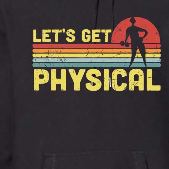 Lets Get Physical Workout Gym Totally Rad 80s Premium Hoodie