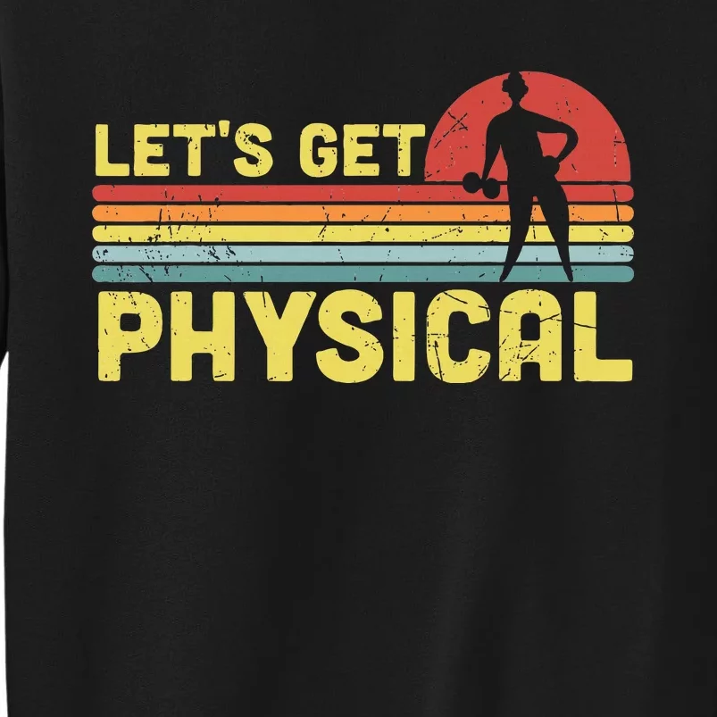 Lets Get Physical Workout Gym Totally Rad 80s Tall Sweatshirt