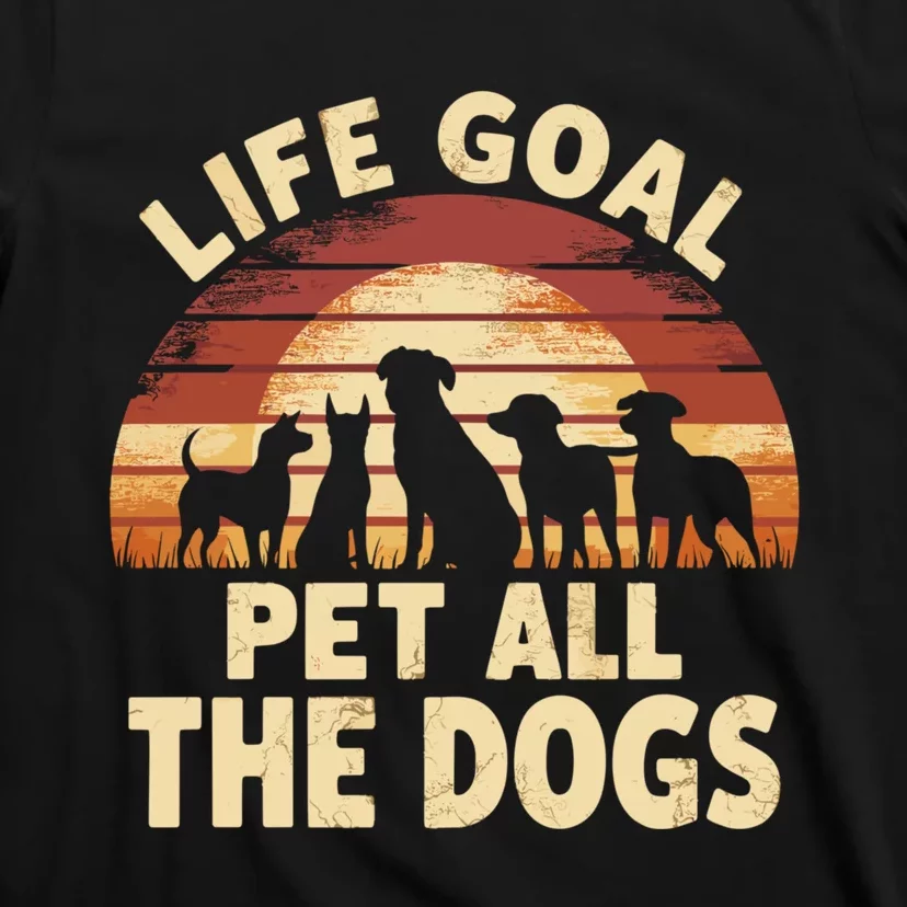 Life Goal Pet All The Dogs Funny Dog T-Shirt