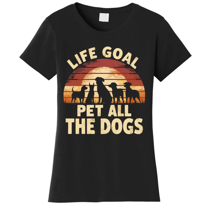 Life Goal Pet All The Dogs Funny Dog Women's T-Shirt