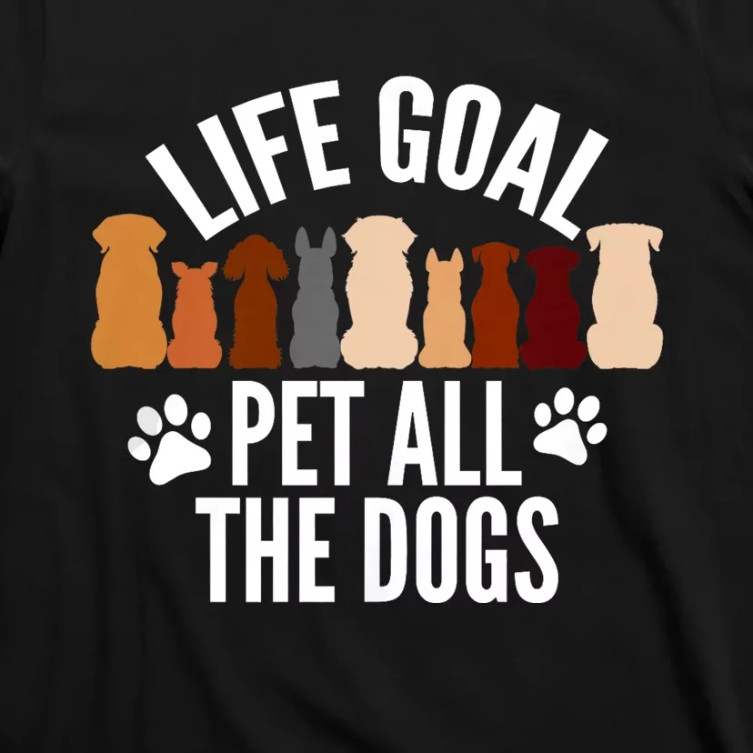 Life Goal Pet All The Dogs Funny Dog T-Shirt