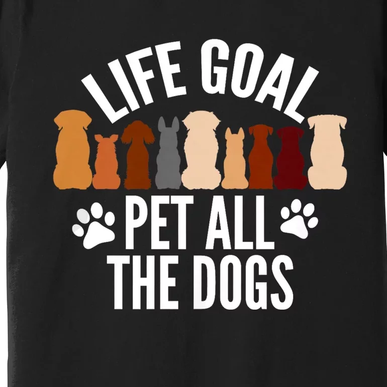 Life Goal Pet All The Dogs Funny Dog Premium T-Shirt