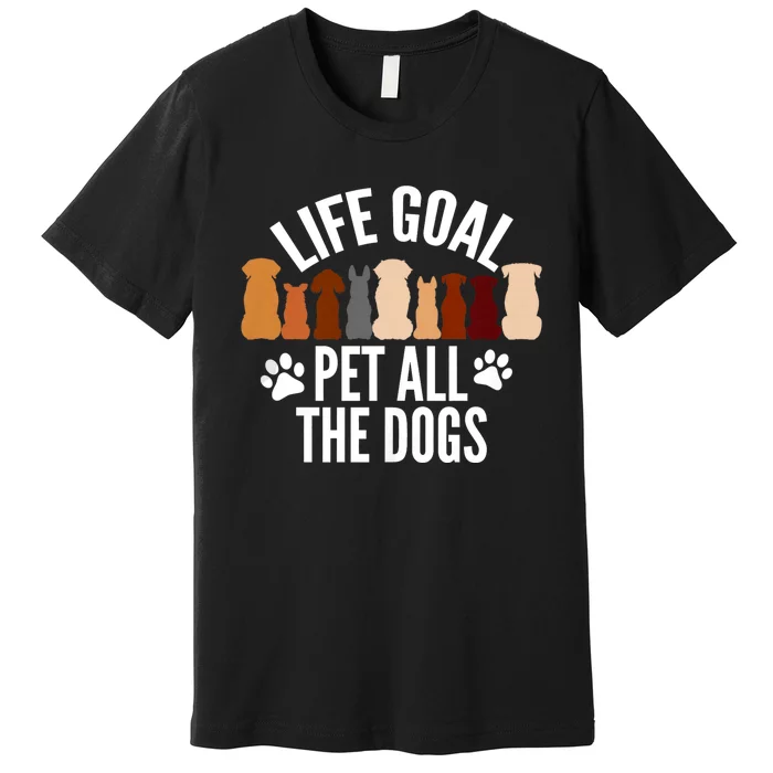 Life Goal Pet All The Dogs Funny Dog Premium T-Shirt