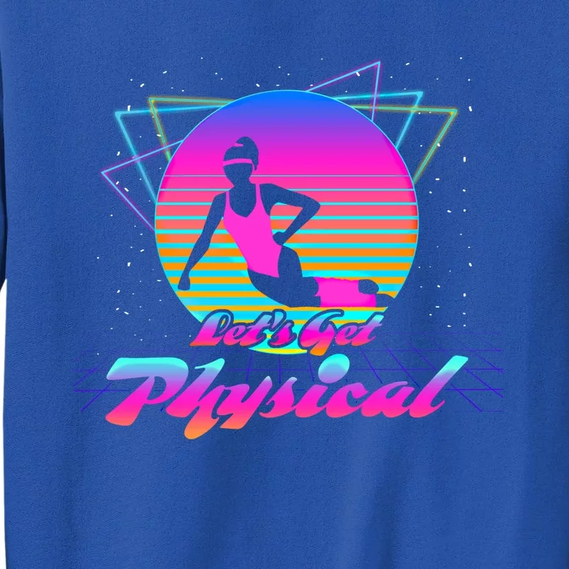 Lets Get Physical Fitness 80s Lover Meaningful Gift Tall Sweatshirt