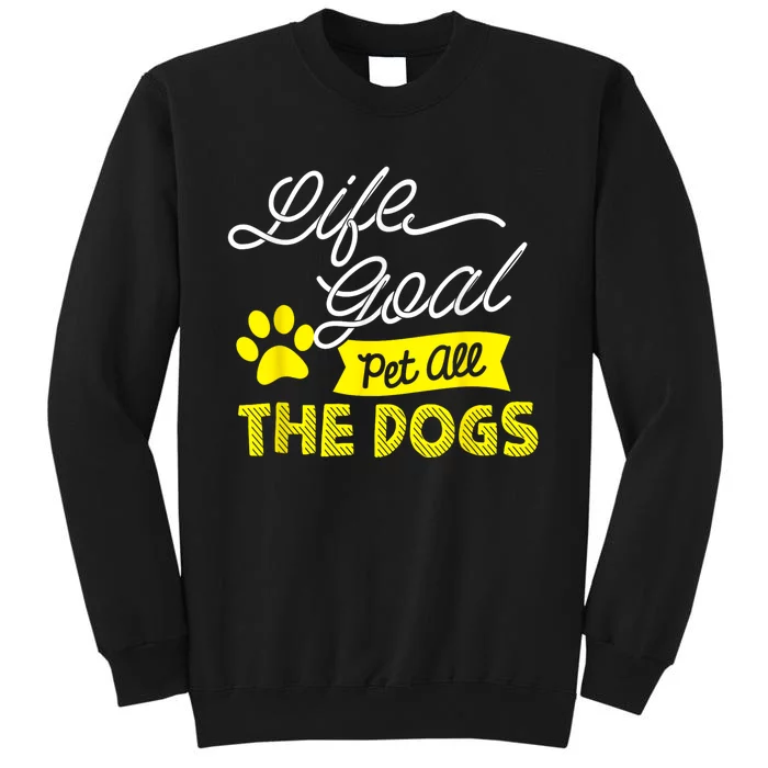 Life Goal Pet All The Dogs Funny Dog Sweatshirt